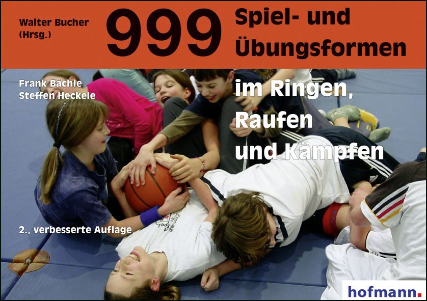 999 Spiel- und Übungsformen im Ringen, Raufen und Kämpfen (Frank Bächle)