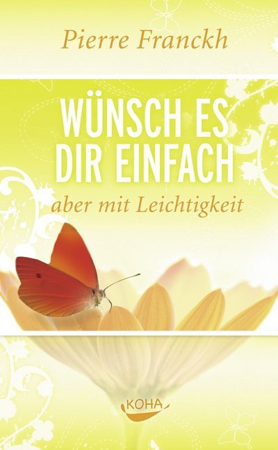Wünsch es dir einfach - aber mit Leichtigkeit (Pierre Franckh)