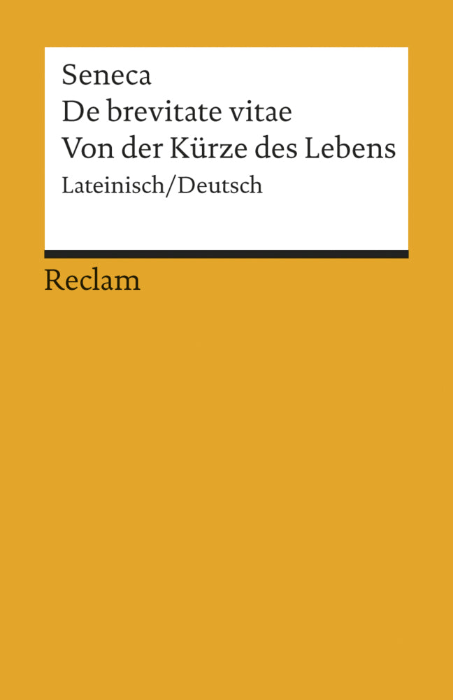 De brevitate vitae / Von der Kürze des Lebens. Lateinisch/Deutsch (Der Jüngere Seneca)