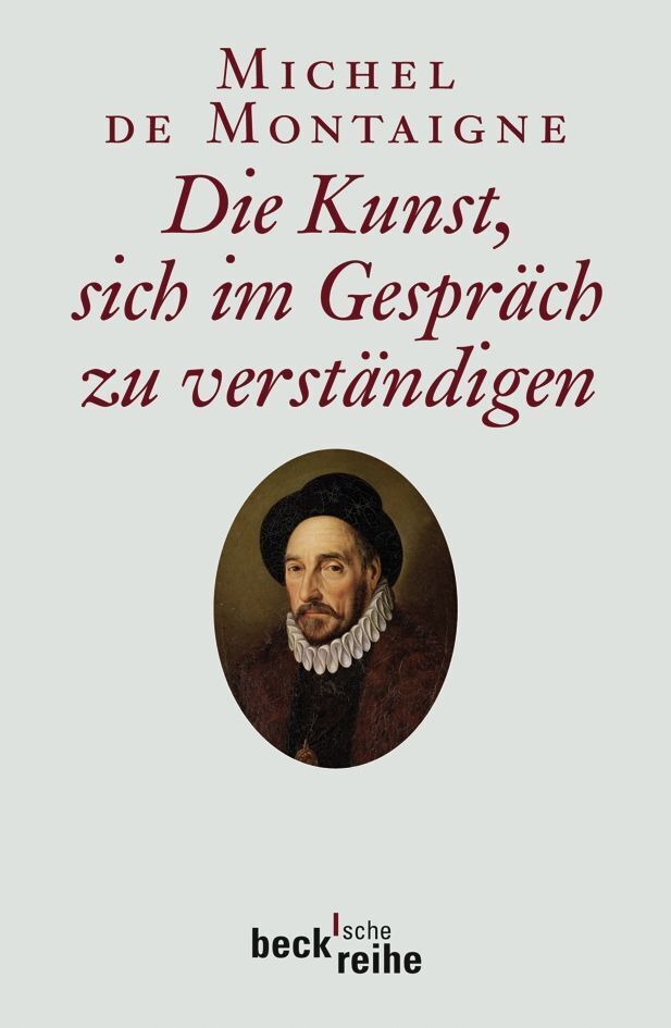 Die Kunst, sich im Gespräch zu verständigen (Michel De Montaigne)