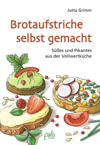 Brotaufstriche selbst gemacht (Jutta Grimm)