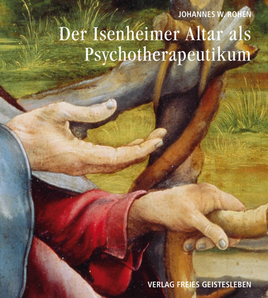 Der Isenheimer Altar als Psychotherapeutikum (Johannes W. Rohen)