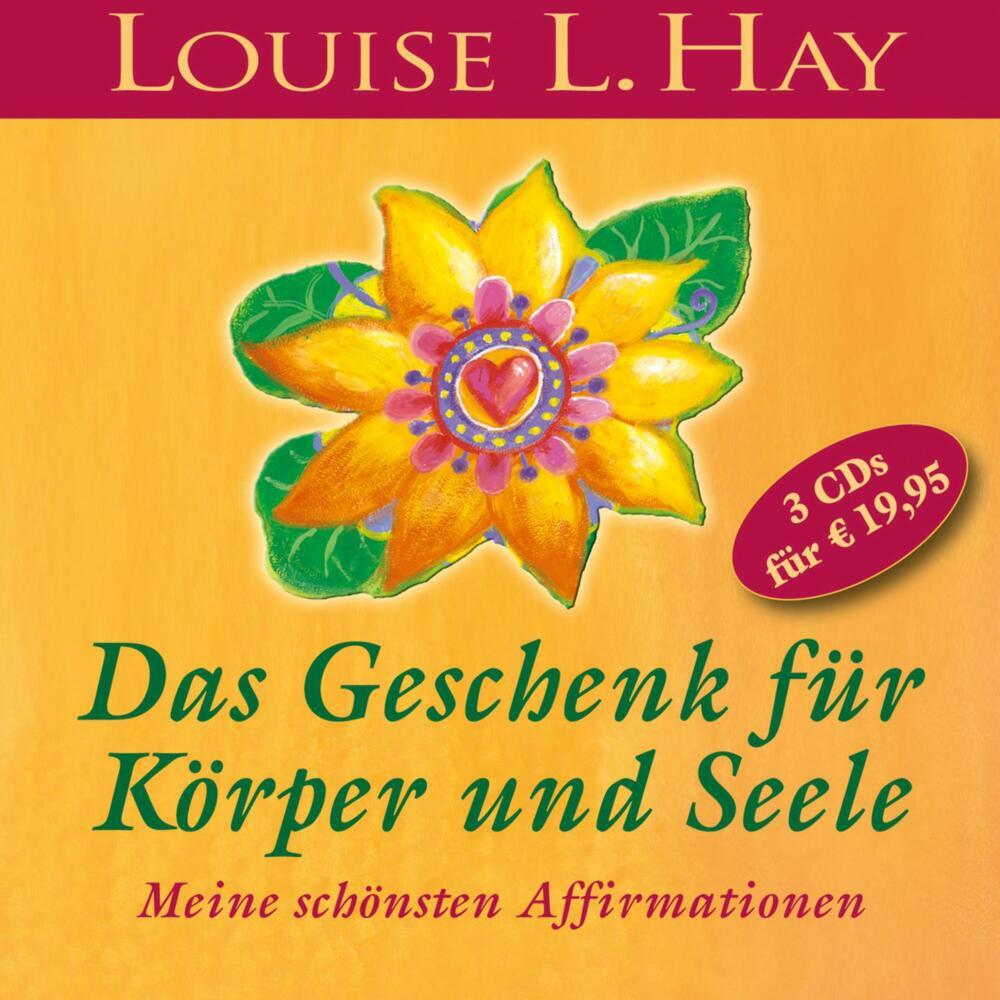 Das Geschenk für Körper und Seele, 3 Audio-CD (Louise L. Hay)