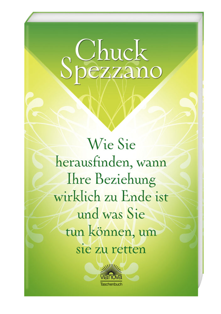 Wie Sie herausfinden, wann Ihre Beziehung wirklich zu Ende ist, und was Sie tun können, um sie zu retten (Chuck Spezzano)