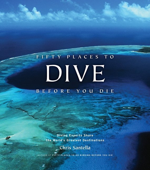 Fifty Places to Dive Before You Die (Chris Santella)