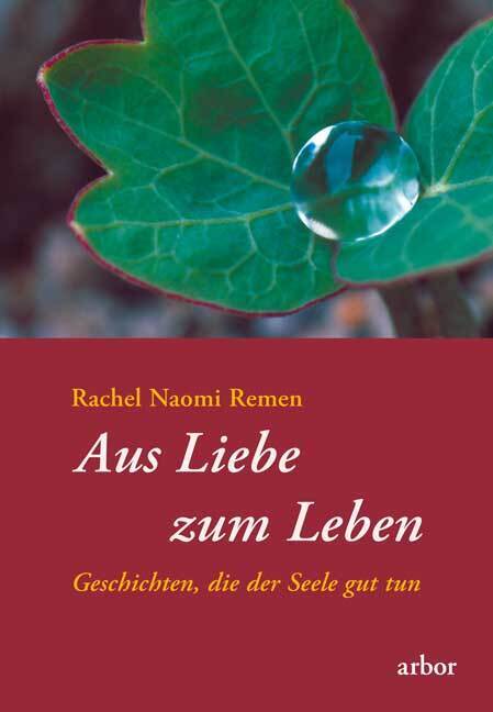 Aus Liebe zum Leben (Rachel Naomi Remen)