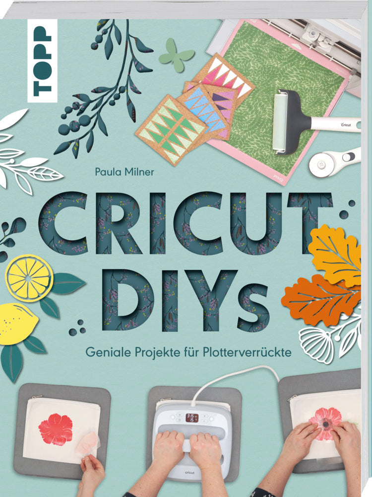 Cricut DIYs. Geniale Projekte für Plotterverrückte. (Paula Milner)