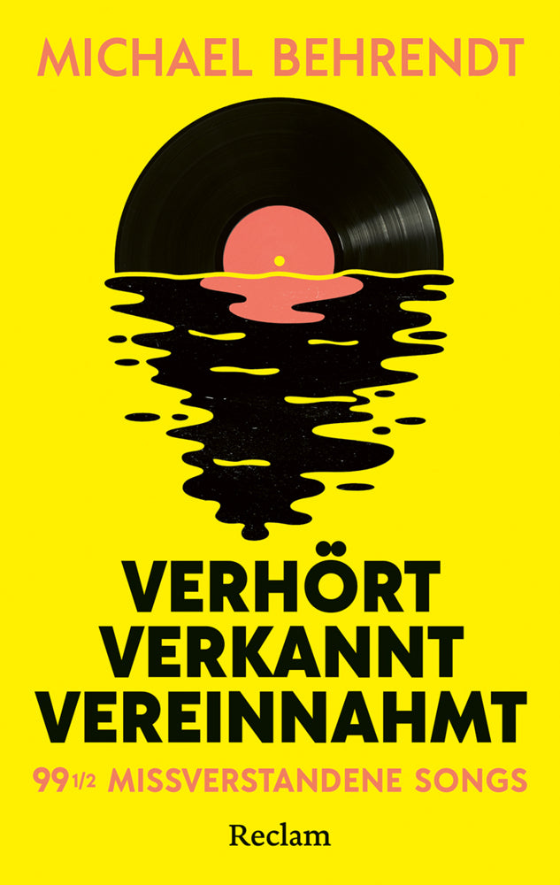 Verhört, verkannt, vereinnahmt. 99 ½ missverstandene Songs (Michael Behrendt)