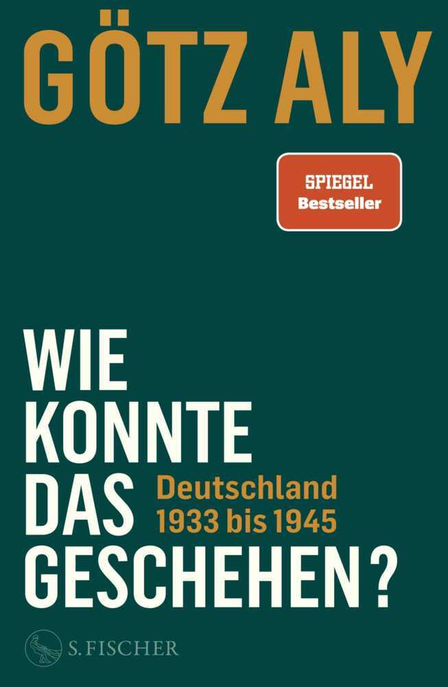 Wie konnte das geschehen? Deutschland 1933 bis 1945 (Götz Aly)