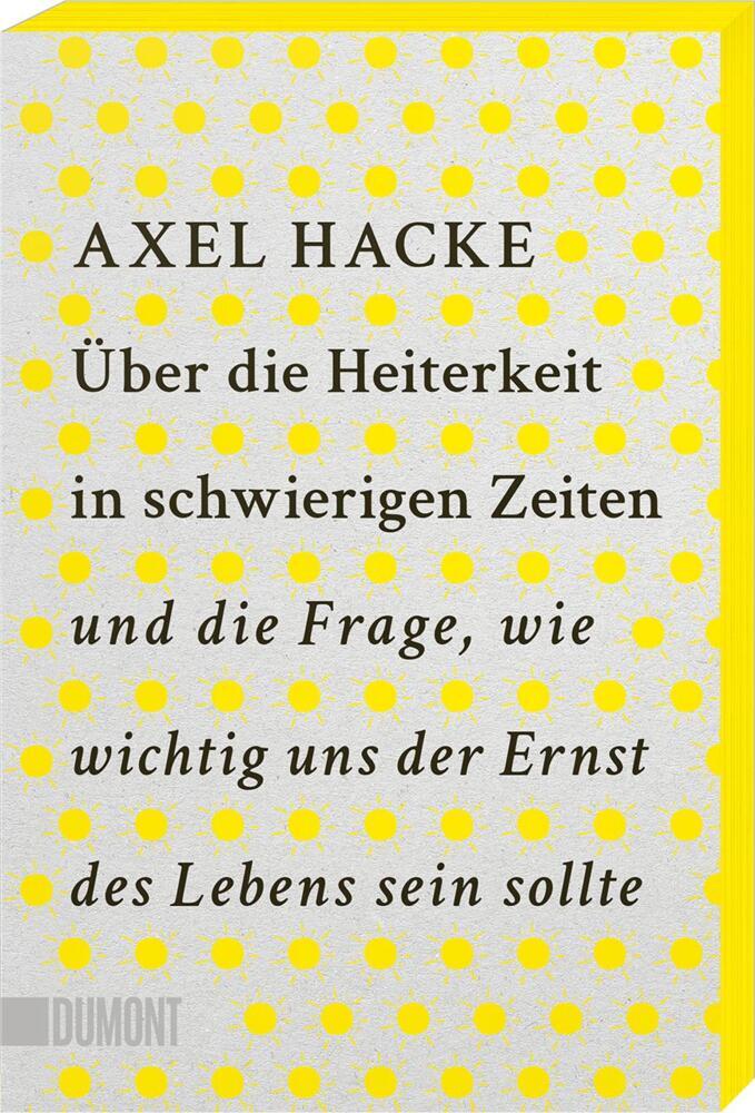 Über die Heiterkeit in schwierigen Zeiten und die Frage, wie wichtig uns der Ernst des Lebens sein sollte (Axel Hacke)