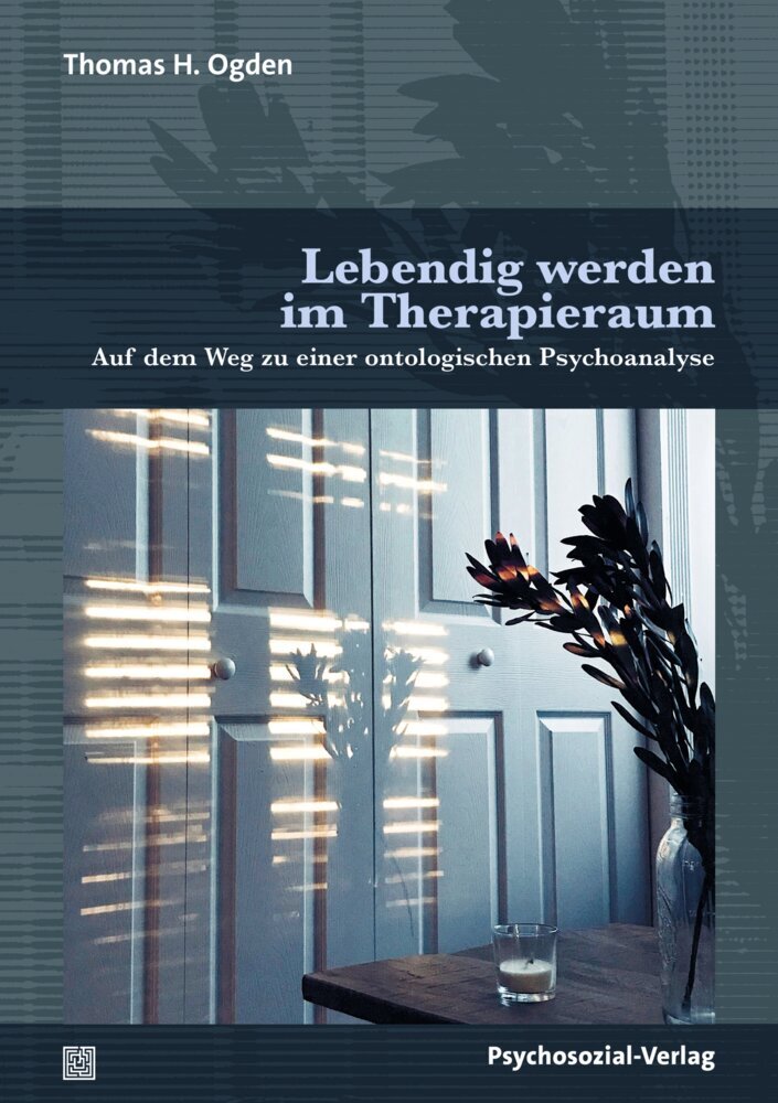 Lebendig werden im Therapieraum (Thomas H. Ogden)