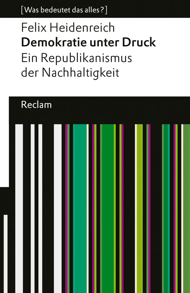 Demokratie unter Druck. Ein Republikanismus der Nachhaltigkeit (Felix Heidenreich)