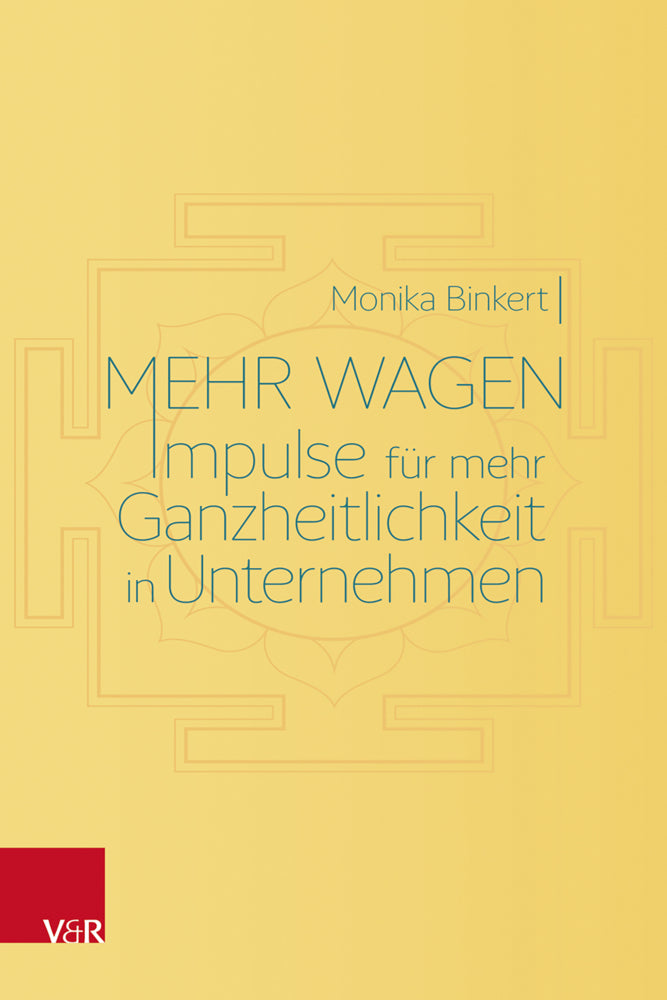 Mehr wagen: Impulse für mehr Ganzheitlichkeit in Unternehmen (Monika Binkert)