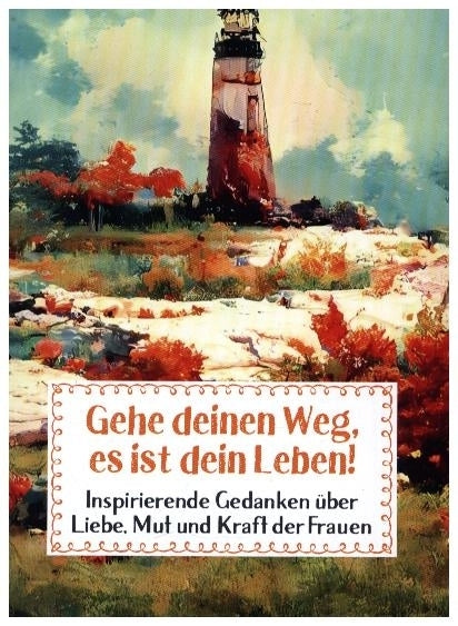 Gehe deinen Weg, es ist dein Leben! (Auerbach Verlag & Infodienste Gmbh)