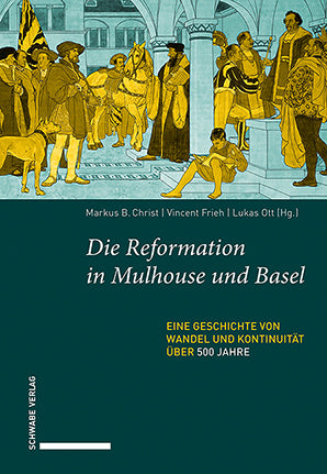 Die Reformation in Mulhouse und Basel (Markus B. Christ)