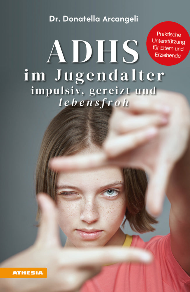 ADHS im Jugendalter - impulsiv, gereizt und lebensfroh (Donatella Arcangeli)
