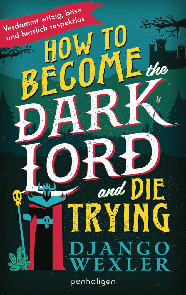 How to Become the Dark Lord and Die Trying (Django Wexler)