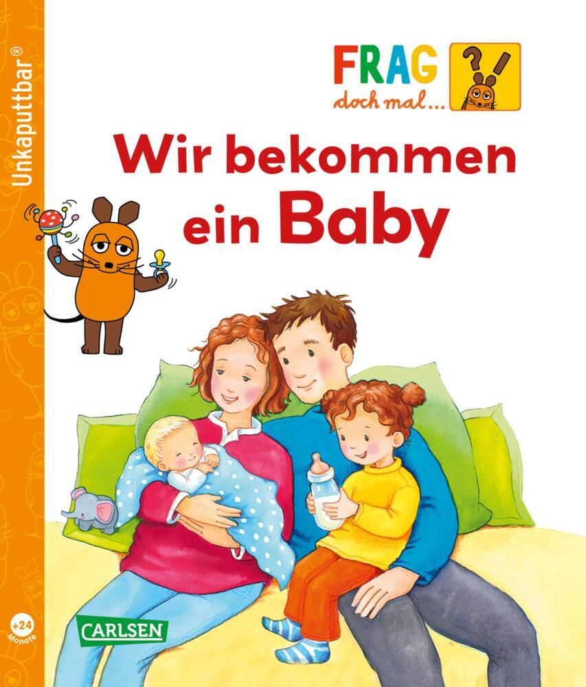 Unkaputtbar: Frag doch mal die Maus: Wir bekommen ein Baby (Petra Klose)
