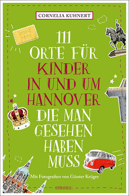 111 Orte für Kinder in und um Hannover, die man gesehen haben muss (Cornelia Kuhnert)