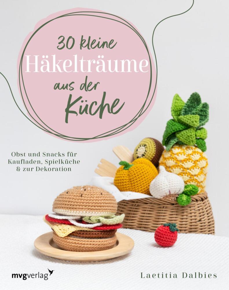 30 kleine Häkelträume aus der Küche (Laetitia Dalbies)