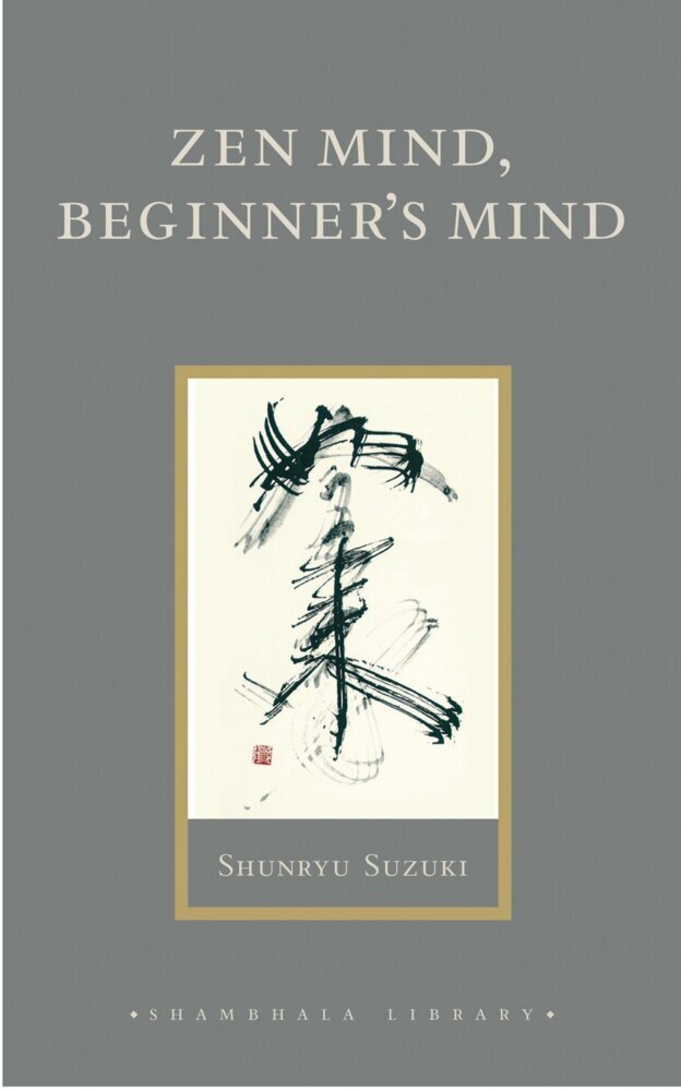 Zen Mind, Beginner's Mind (Shunryu Suzuki)