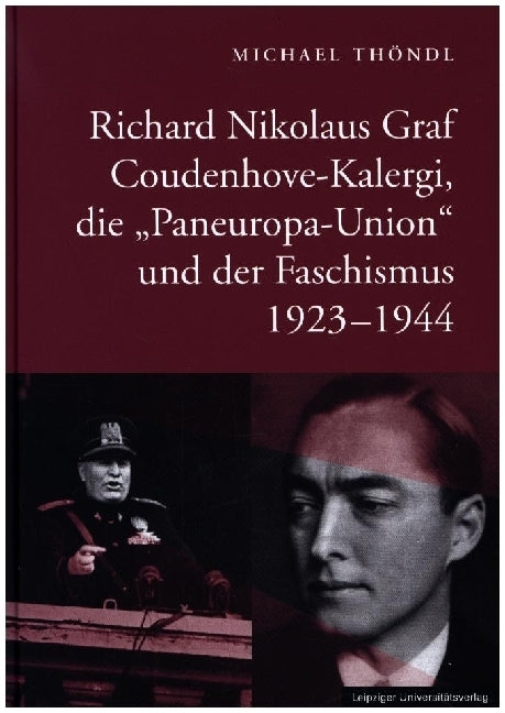 Richard Nikolaus Graf Coudenhove-Kalergi, die "Paneuropa-Union" und der Faschismus 1923-1944 (Michael Thöndl)