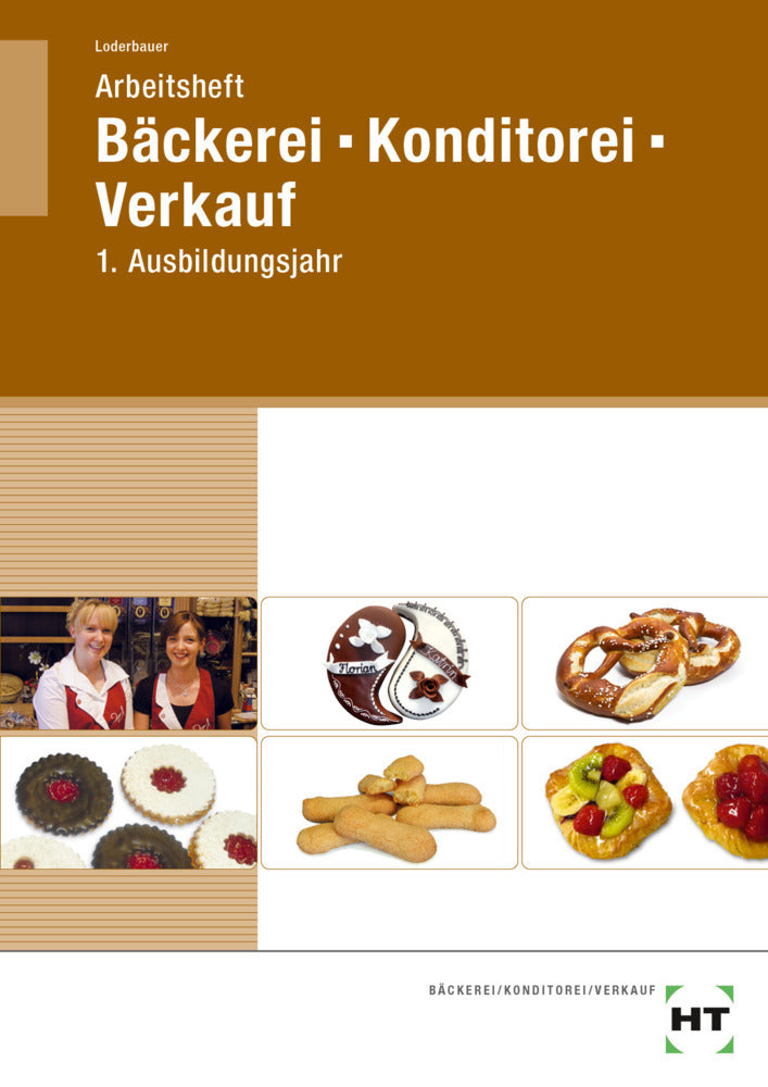 Arbeitsheft Bäckerei - Konditorei - Verkauf (Josef Loderbauer)
