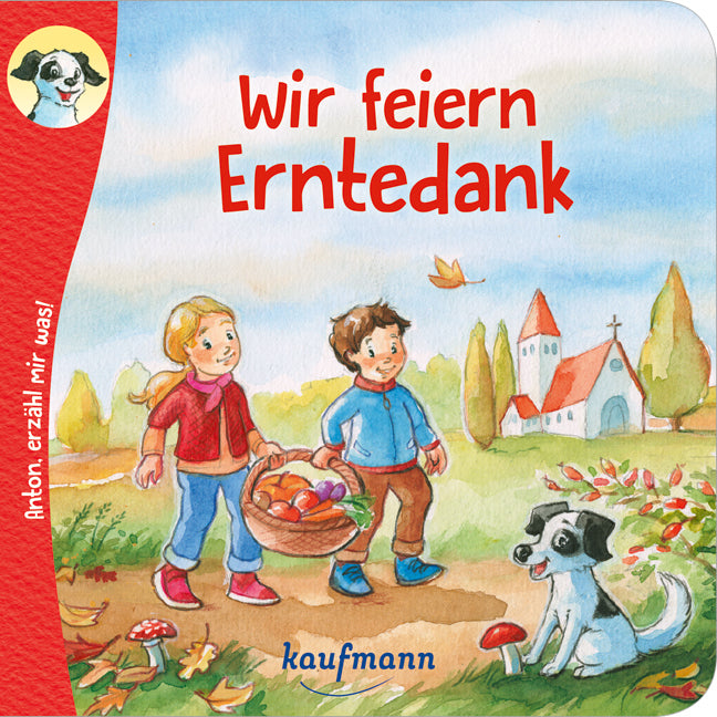 Anton, erzähl mir was! Wir feiern Erntedank (Katharina Wilhelm)