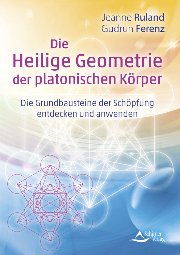 Die Heilige Geometrie der platonischen Körper (Jeanne Ruland)