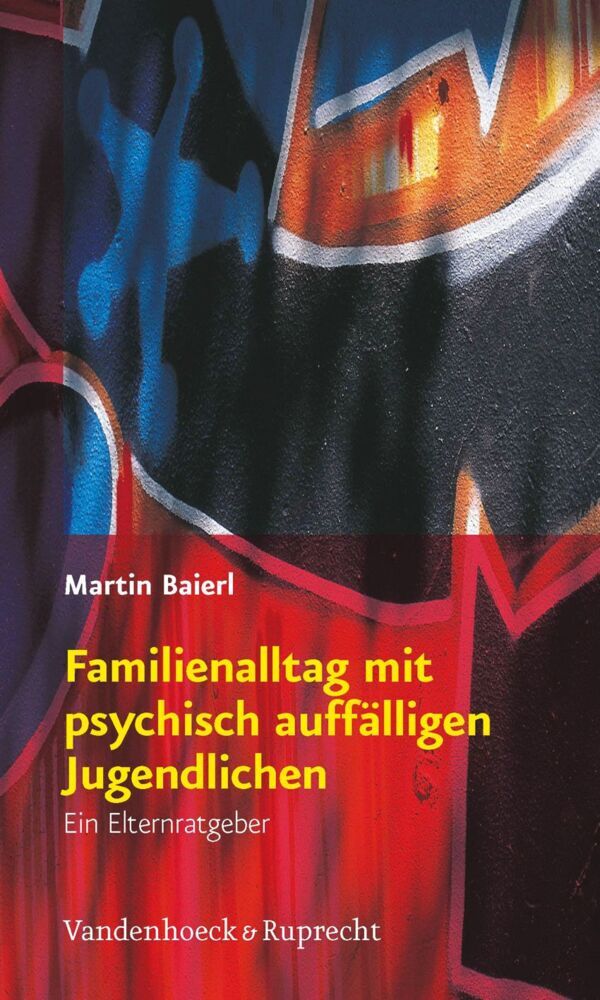 Familienalltag mit psychisch auffälligen Jugendlichen (Martin Baierl)