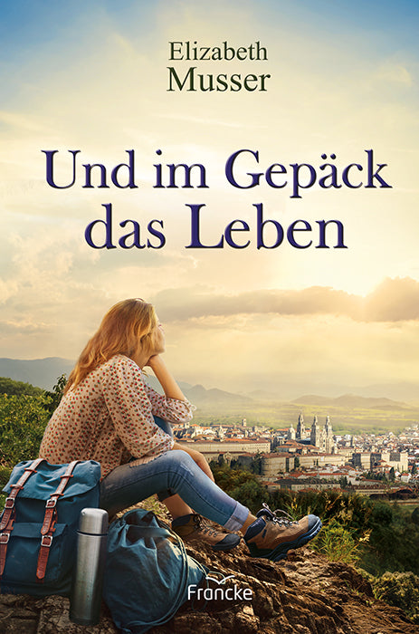 Und im Gepäck das Leben (Elizabeth Musser)