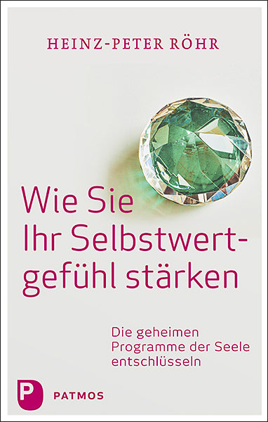 Wie Sie Ihr Selbstwertgefühl stärken (Heinz-Peter Röhr)