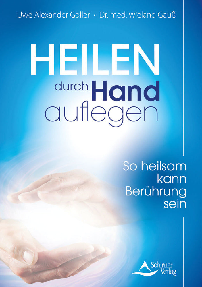 Heilen durch Handauflegen (Uwe Alexander Goller)