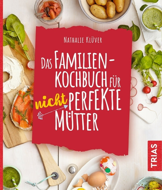 Das Familienkochbuch für nicht perfekte Mütter (Nathalie Klüver)