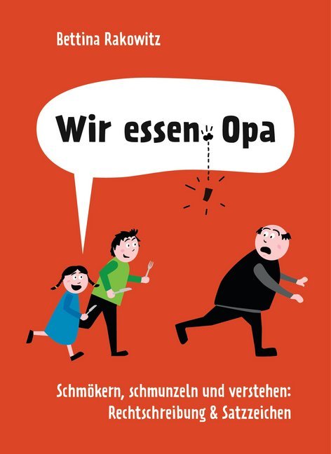 Wir essen, Opa. Schmökern, schmunzeln und verstehen: Rechtschreibung & Satzzeichen (Bettina Rakowitz)