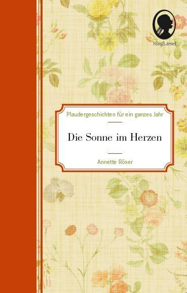 Die Sonne im Herzen - Plaudergeschichten für Senioren, 2 Teile (Annette Röser)
