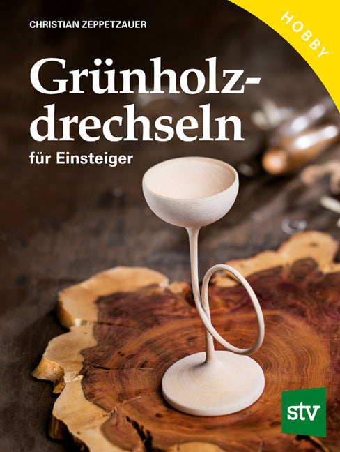 Grünholz drechseln für Einsteiger (Christian Zeppetzauer)