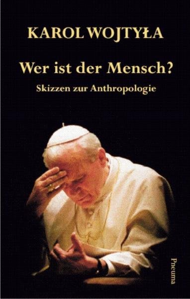 Wer ist der Mensch? (Karol Wojtyla)