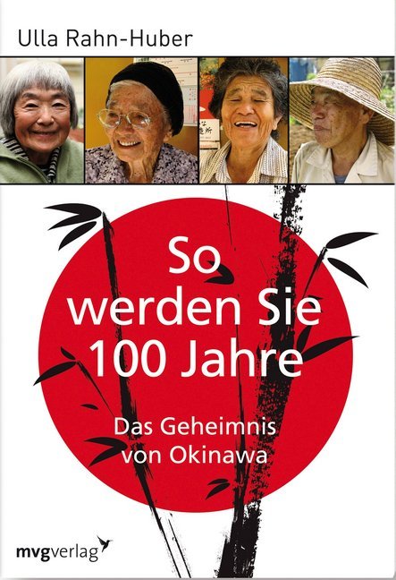 So werden Sie 100 Jahre (Ulla Rahn-Huber)