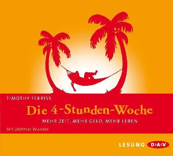 Die 4-Stunden-Woche. Mehr Zeit, mehr Geld, mehr Leben, 4 Audio-CDs (Timothy Ferriss)