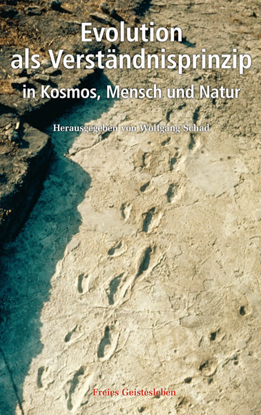 Evolution als Verständnisprinzip in Kosmos, Mensch und Natur (Wolfgang Schad)