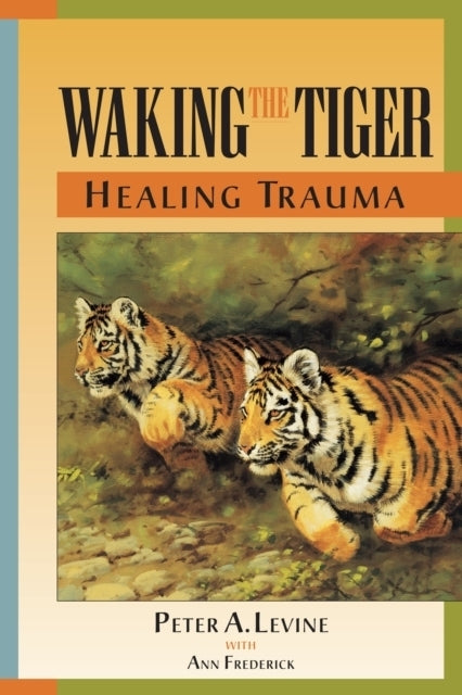 Waking The Tiger (Peter A., Ph.D. Levine)