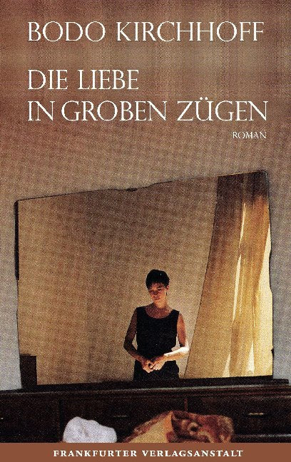 Die Liebe in groben Zügen (Bodo Kirchhoff)
