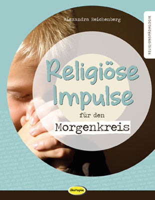 Religiöse Impulse für den Morgenkreis (Alexandra Reichenberg)