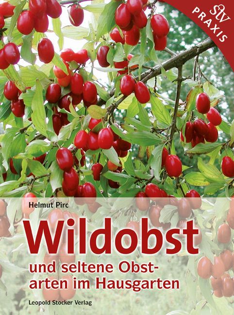 Wildobst und seltene Obstarten im Hausgarten (Helmut Pirc)