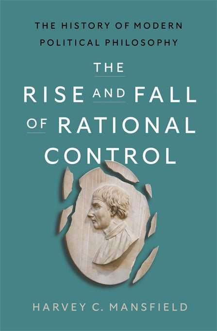 The Rise and Fall of Rational Control (Harvey Claflin Mansfield)