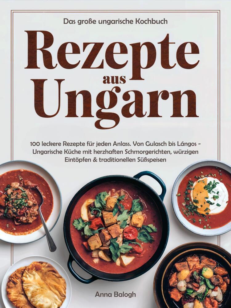 Rezepte aus Ungarn - Das große ungarische Kochbuch (Anna Balogh)