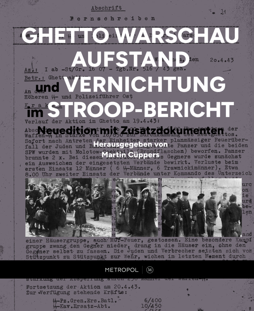 Ghetto Warschau: Aufstand und Vernichtung im Stroop-Bericht (Martin Cüppers)
