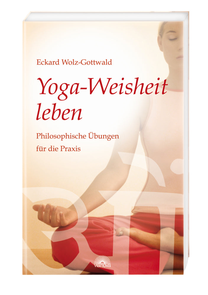 Yoga-Weisheit leben (Eckard Wolz-Gottwald)