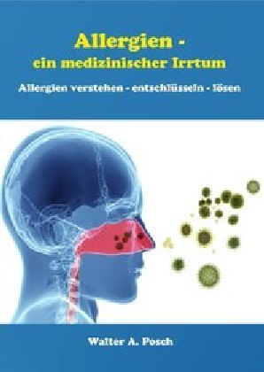 Allergien - ein medizinischer Irrtum (Walter Posch)